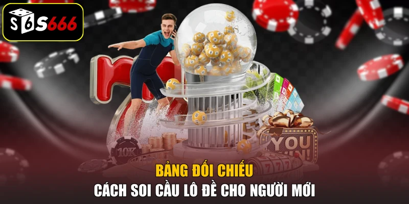 Bảng đối chiếu cách soi cầu lô đề cho người mới
