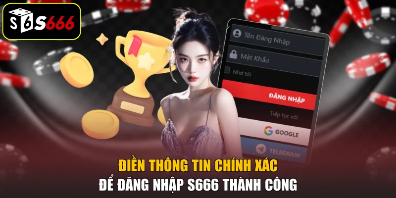 Điền thông tin chính xác để đăng nhập S666 thành công