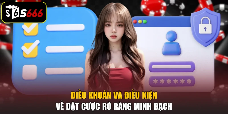 Điều khoản và điều kiện về đặt cược rõ ràng minh bạch