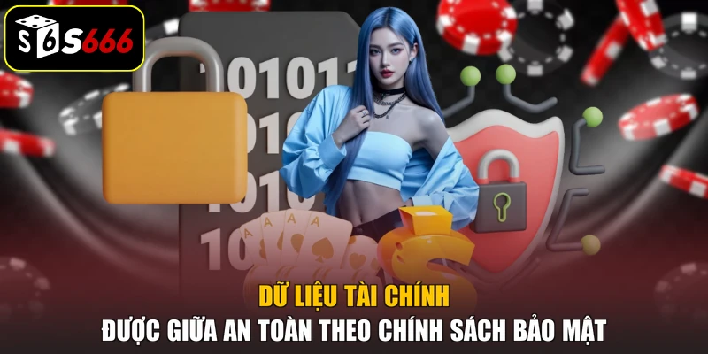 Dữ liệu tài chính được giữa an toàn theo chính sách bảo mật