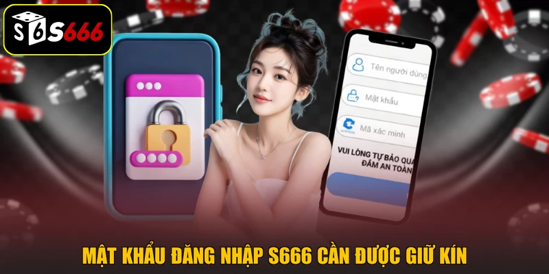 Mật khẩu đăng nhập S666 cần được giữ kín