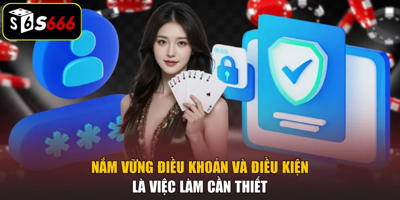 Nắm vững điều khoản và điều kiện là việc làm cần thiết