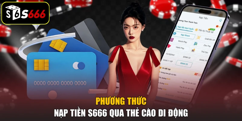 Phương thức nạp tiền S666 qua thẻ cào di động
