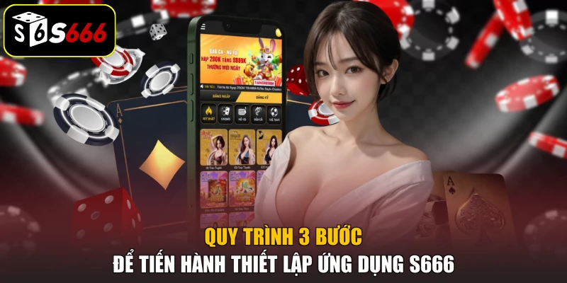 Quy trình 3 bước để tiến hành thiết lập ứng dụng S666
