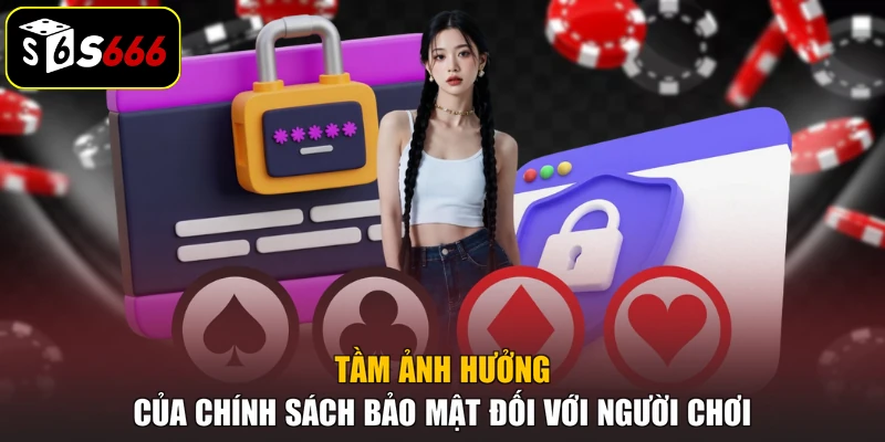 Tầm ảnh hưởng của chính sách bảo mật đối với người chơi