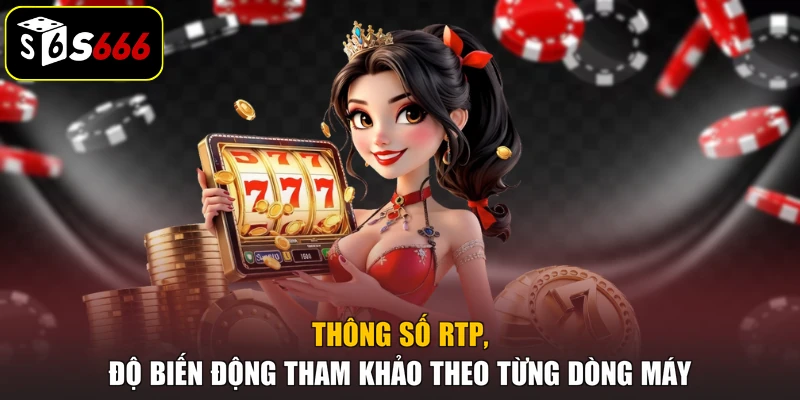 Thông số RTP, độ biến động tham khảo theo từng dòng máy