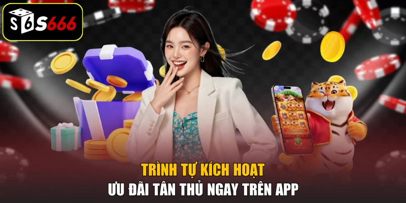 Trình tự kích hoạt ưu đãi tân thủ ngay trên app